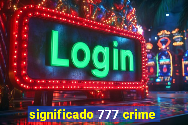 significado 777 crime